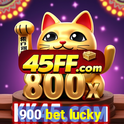 900 bet lucky